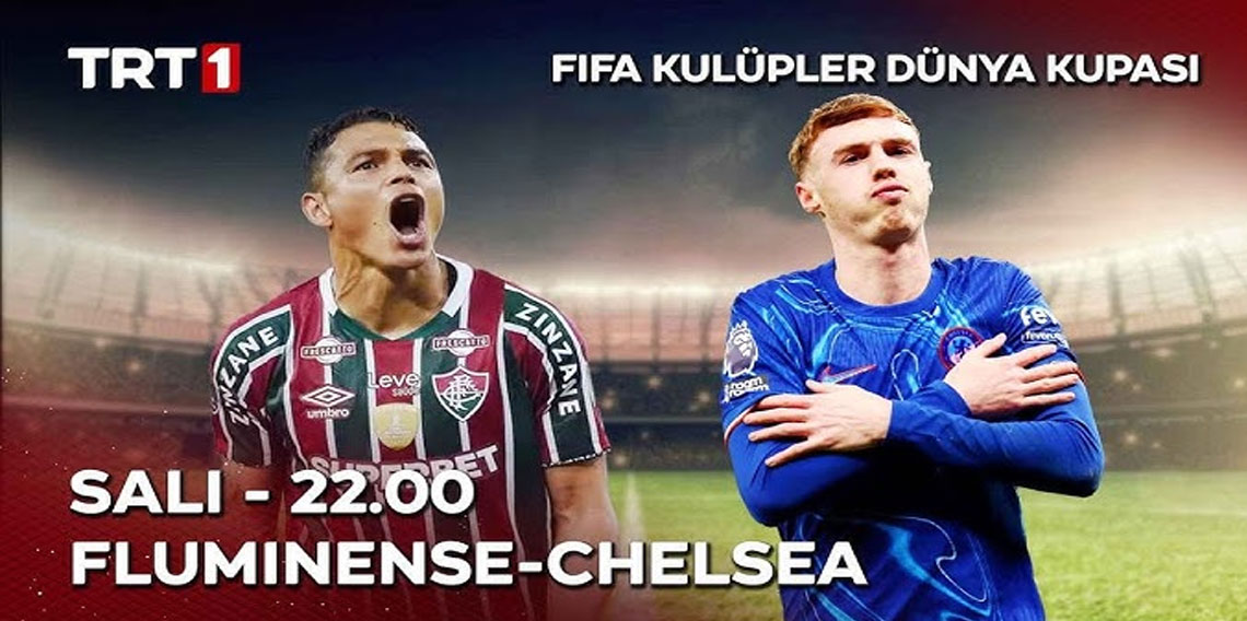 Fluminense – Chelsea yarı final maçı 22:00’de TRT 1’de