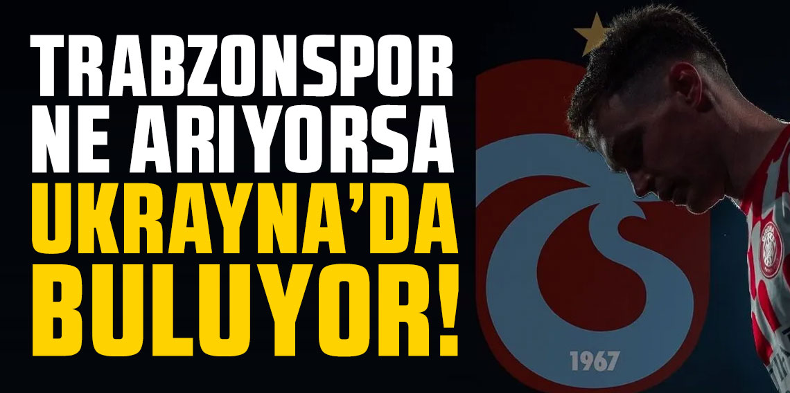 Trabzonspor ne arıyorsa Ukrayna'da buluyor!
