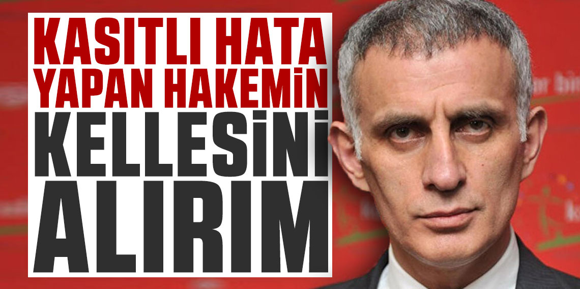 İbrahim Hacıosmanoğlu: Kasıtlı hata yapan hakemin kellesini alırım!
