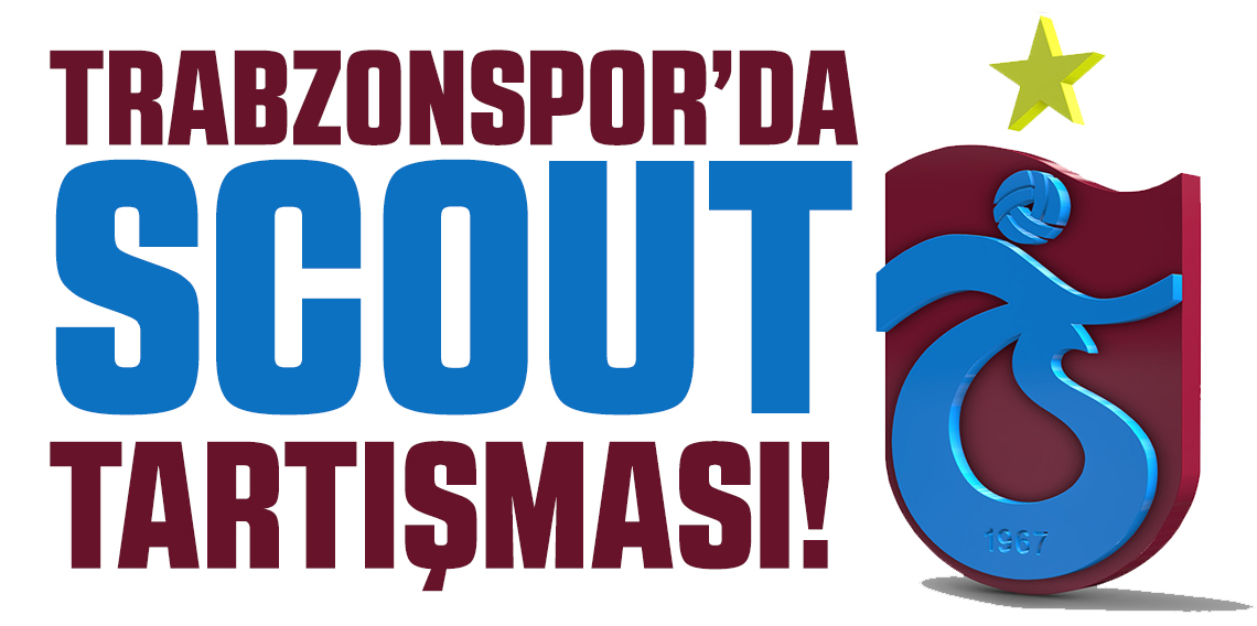Trabzonspor'da Scout Tartışması