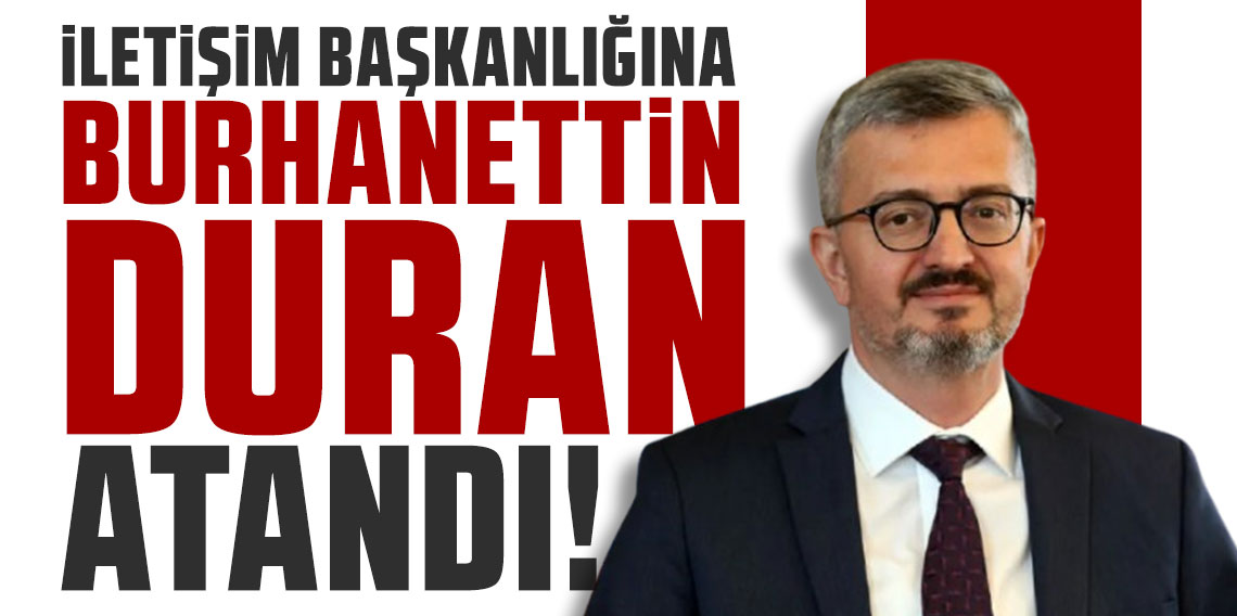 Cumhurbaşkanlığı İletişim Başkanlığına Burhanettin Duran atandı