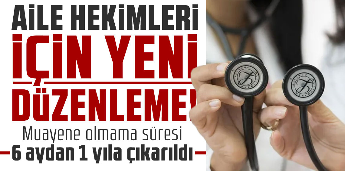 Aile Hekimliği yönetmeliği değişti: Muayene olmama süresi 6 aydan 1 yıla çıkarıldı