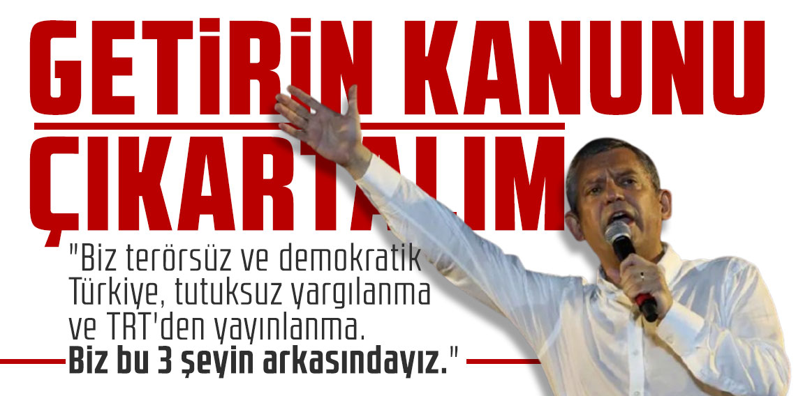 Özgür Özel: Biz bu üç şeyin arkasındayız