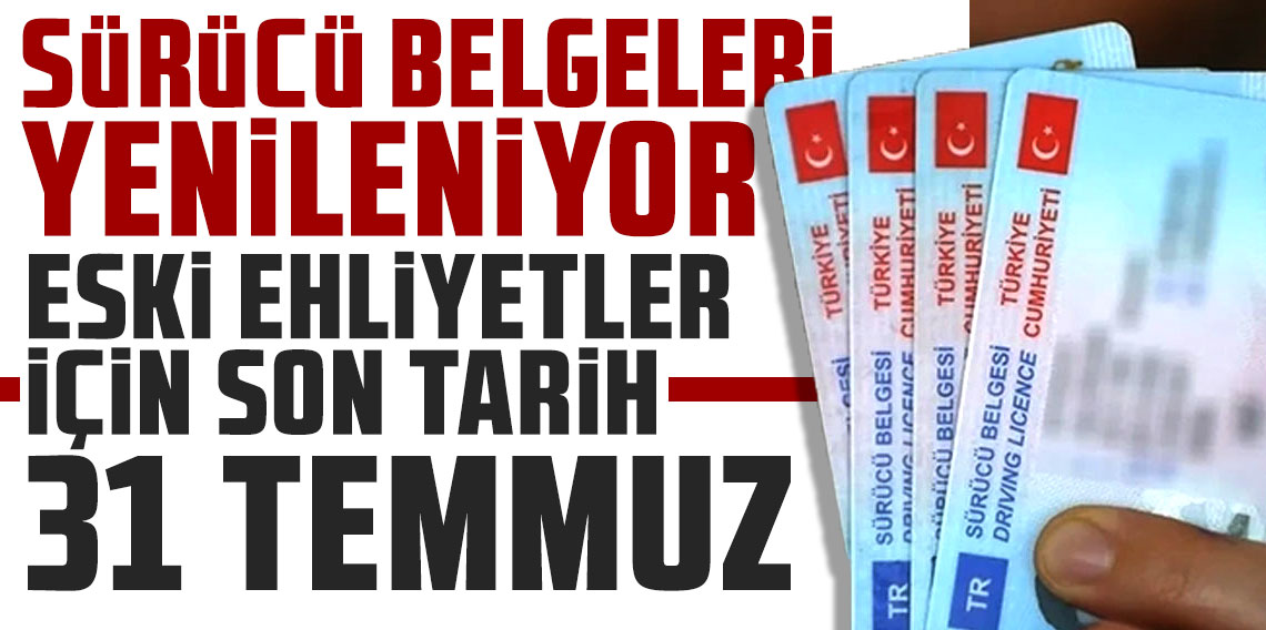 Ehliyeti olanlar dikkat! Son tarih 31 Temmuz