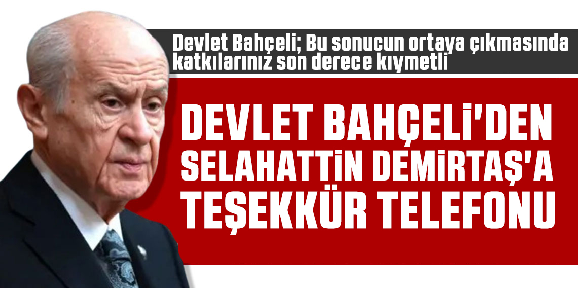 Bahçeli’den Demirtaş’a teşekkür telefonu