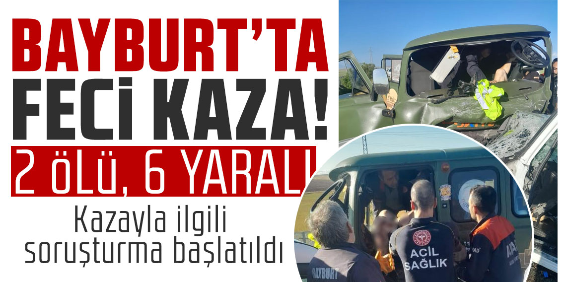 Bayburt'ta feci kaza: 2 ölü, 6 yaralı