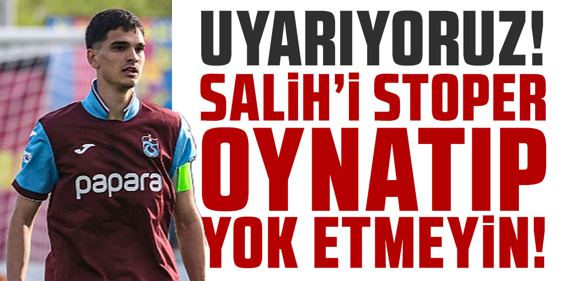 Salih’i stoper oynatıp yok etmeyelim!