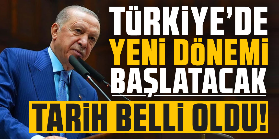 Türkiye'de yeni dönemi başlatacak tarih belli oldu!