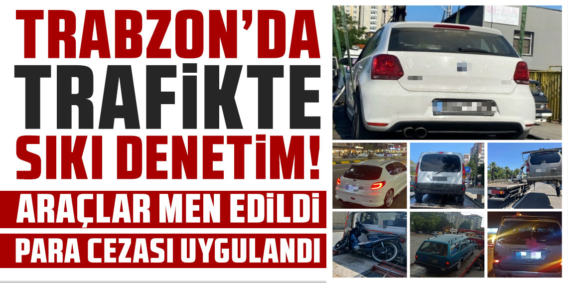 Trabzon’da abartı egzozlu araçlara geçit yok: 16 araç trafikten men edildi
