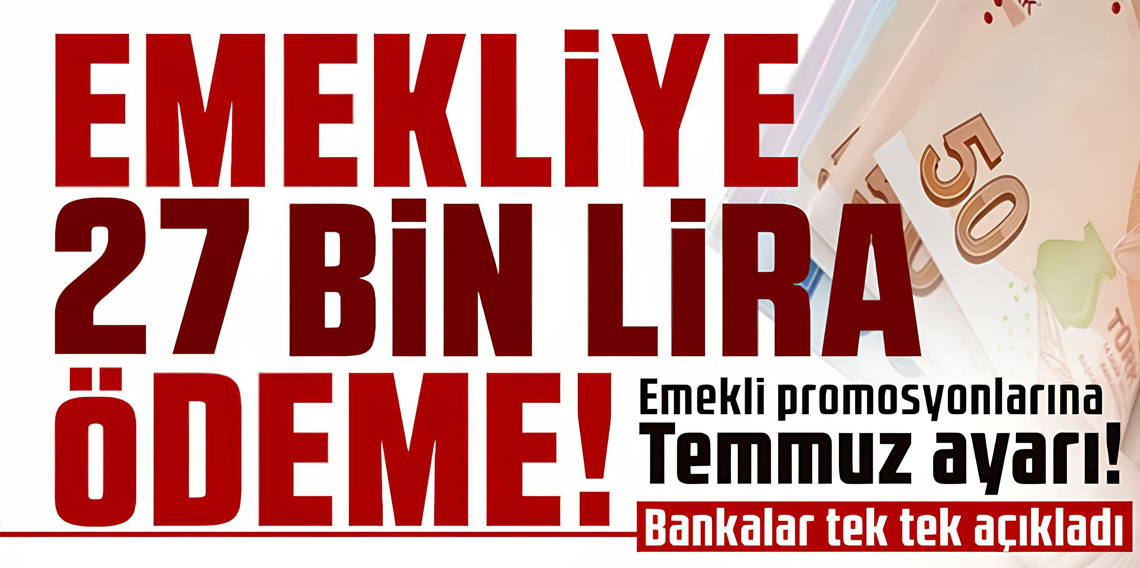 Emeklilere 27 bin TL'ye kadar ödeme!