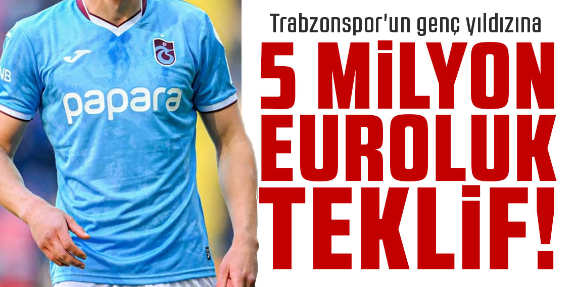 Trabzonspor'un genç yıldızına 5 milyonluk euroluk teklif!