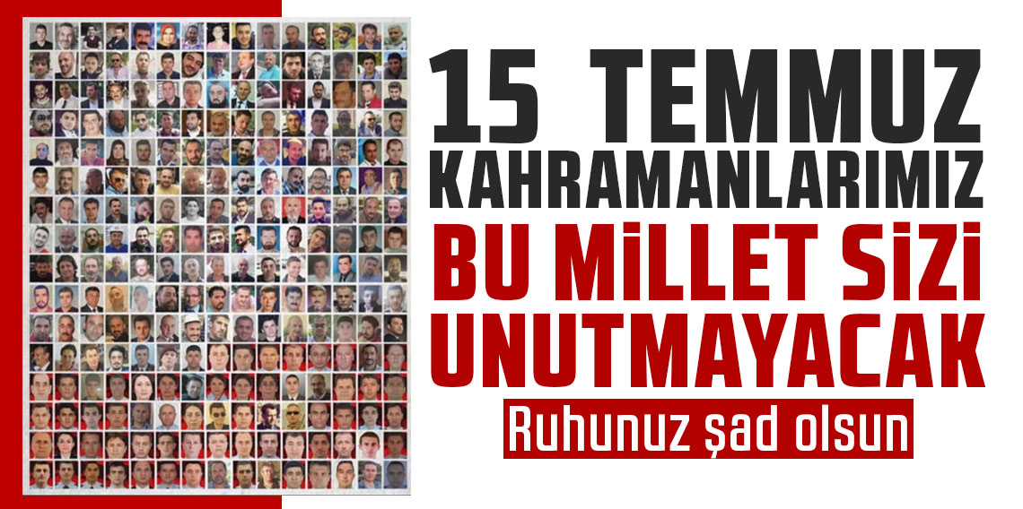 15 Temmuz'da şehit düşen kahramanlarımız