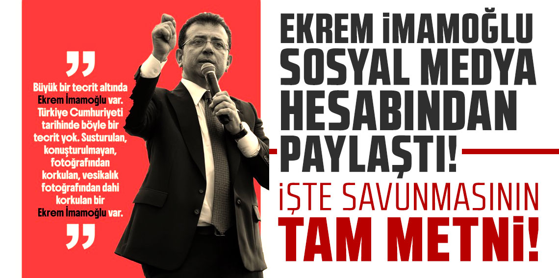 İmamoğlu sosyal medya hesabından paylaştı: İşte savunmasının tam metni!