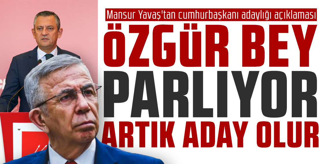 Mansur Yavaş'tan cumhurbaşkanı adaylığı açıklaması: Özgür Bey parlıyor artık aday olur