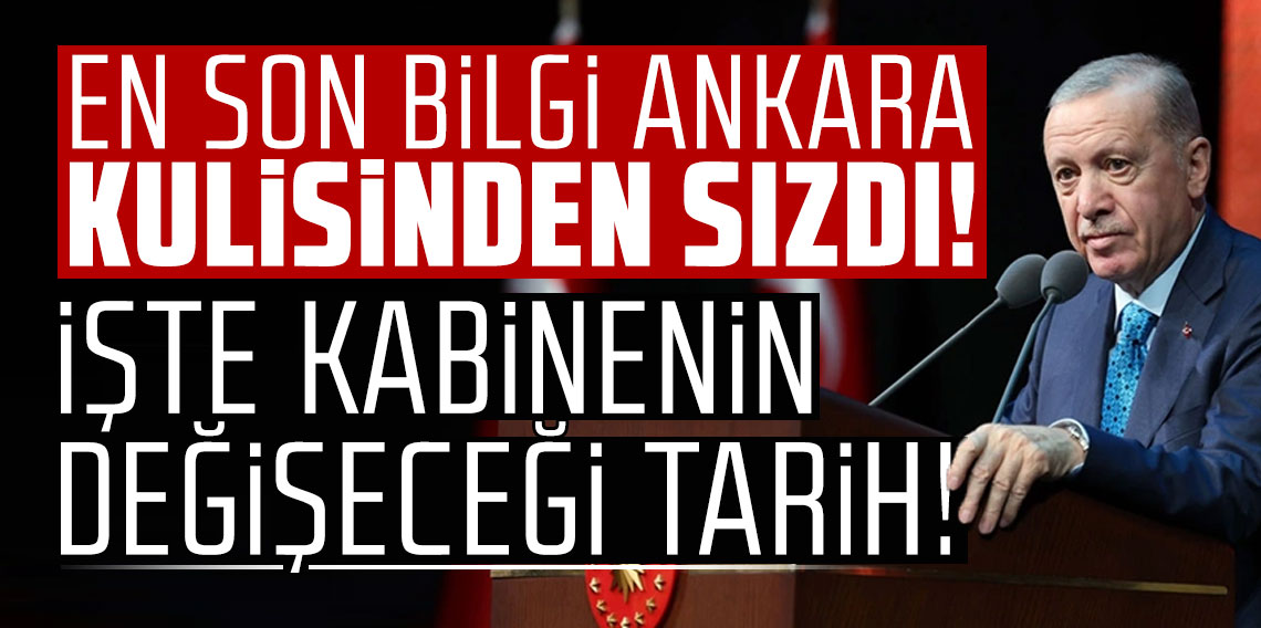 En son bilgi Ankara kulisinden sızdı! İşte kabinenin değişeceği tarih