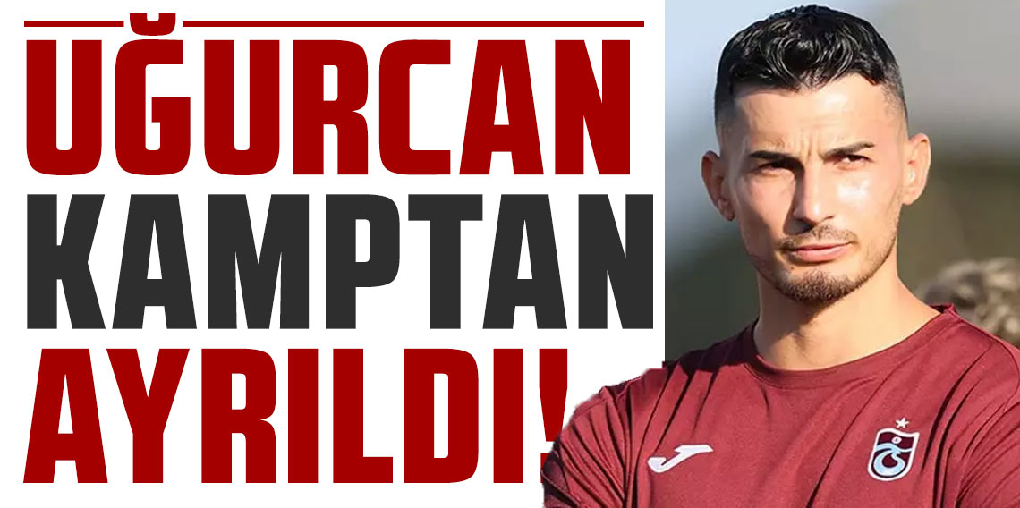 Uğurcan Çakır kamptan ayrıldı!