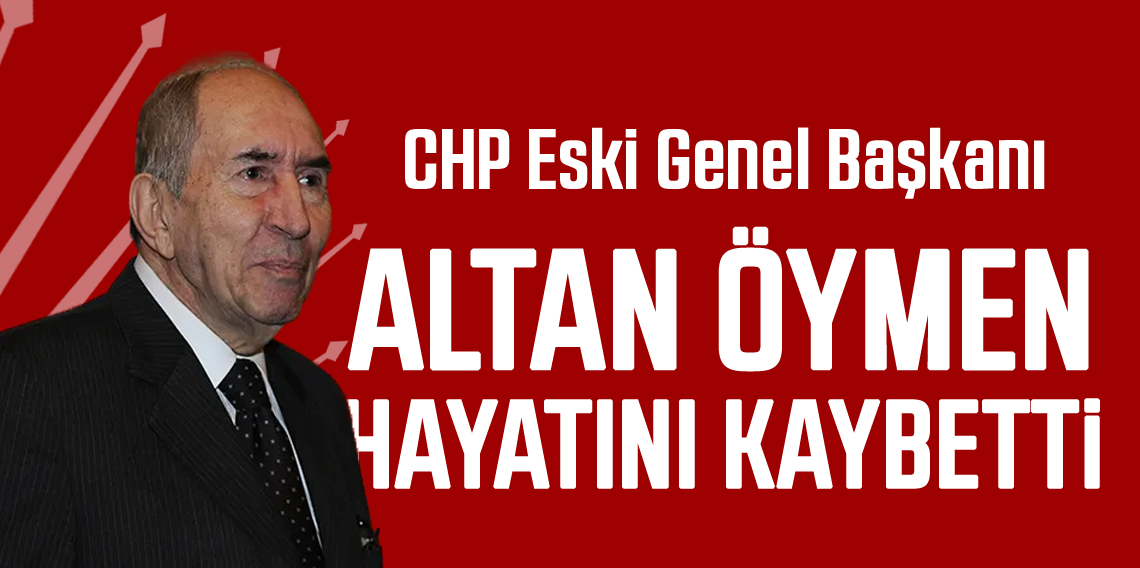 CHP eski Genel Başkanı Altan Öymen hayatını kaybetti