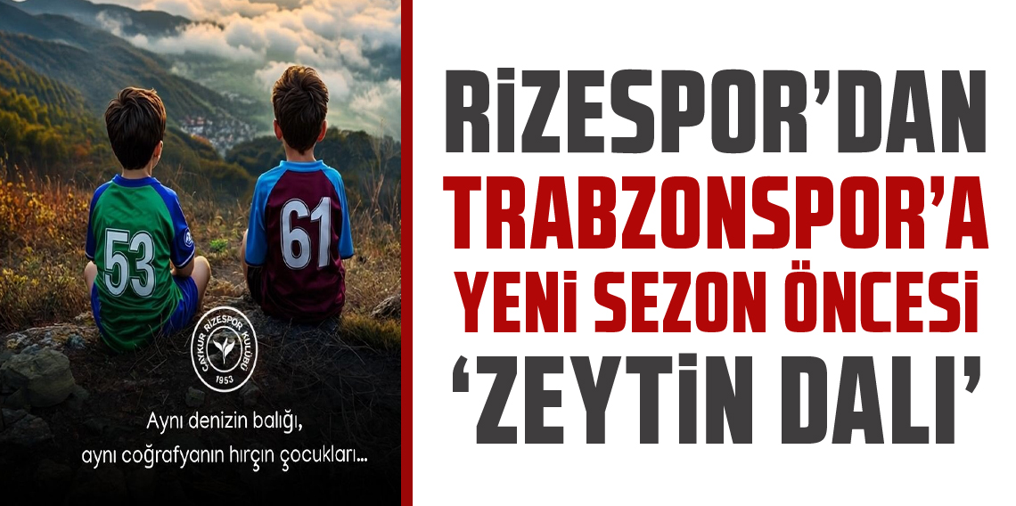Çaykur Rizespor'dan Trabzonspor'a Zeytin Dalı