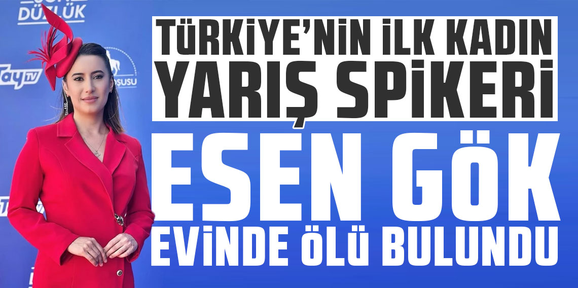 Türkiye'nin ilk kadın yarış spikeri Esen Gök evinde ölü bulundu!