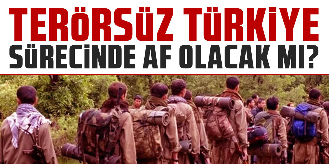 Dikkat çeken kulis! Terörsüz Türkiye sürecinde af olacak mı?
