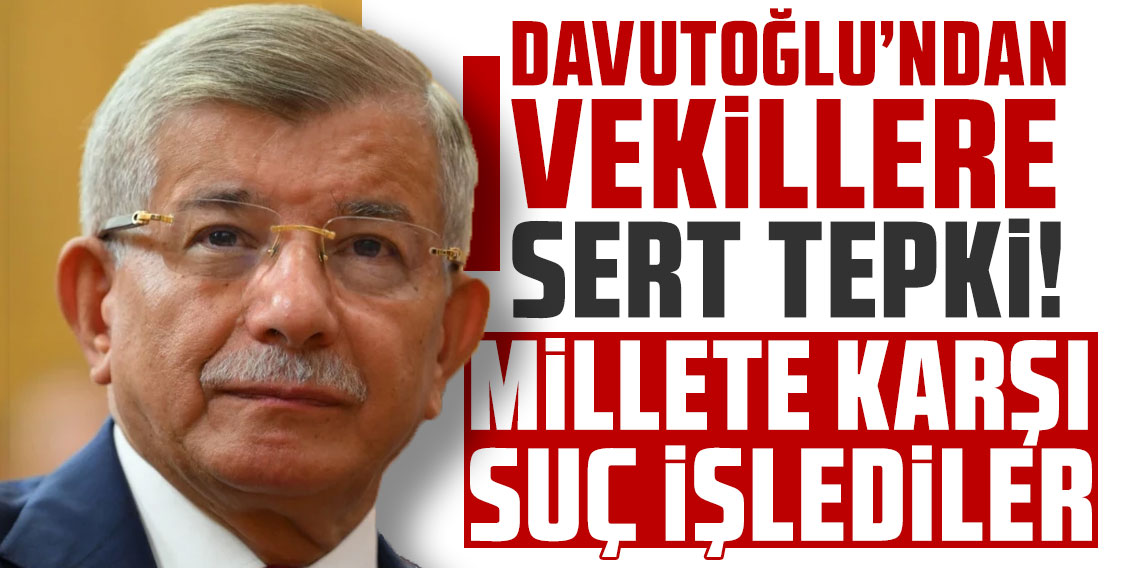 Ahmet Davutoğlu’ndan istifa eden vekillere sert tepki: ''Millete karşı suç işlediler''