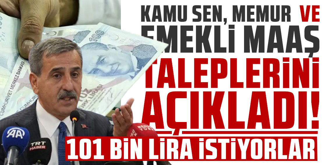 Kamu Sen, memur ve emekli maaş taleplerini açıkladı!