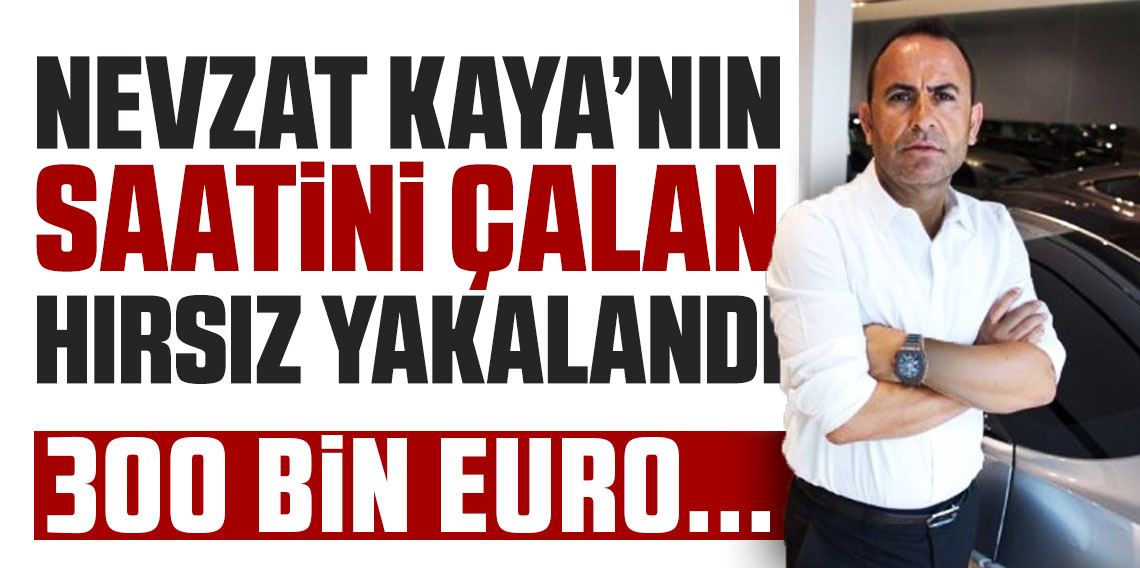 Nevzat Kaya’nın saatini çalan hırsız yakalandı ancak…