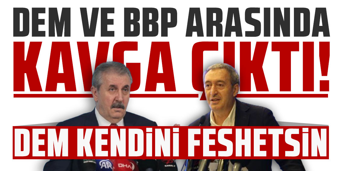 DEM ve BBP arasında kavga çıktı! Mustafa Destici 'DEM kendini feshetsin' deyince başladı!