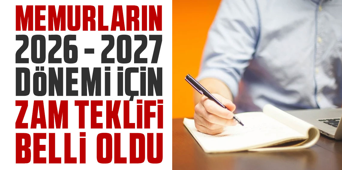 Memurların 2026-2027 dönemi için zam teklifi belli oldu!