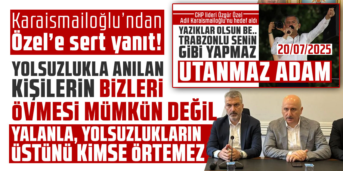 Karaismailoğlu’ndan Özel’e sert yanıt! Yolsuzlukla anılan kişilerin bizleri övmesi mümkün değil