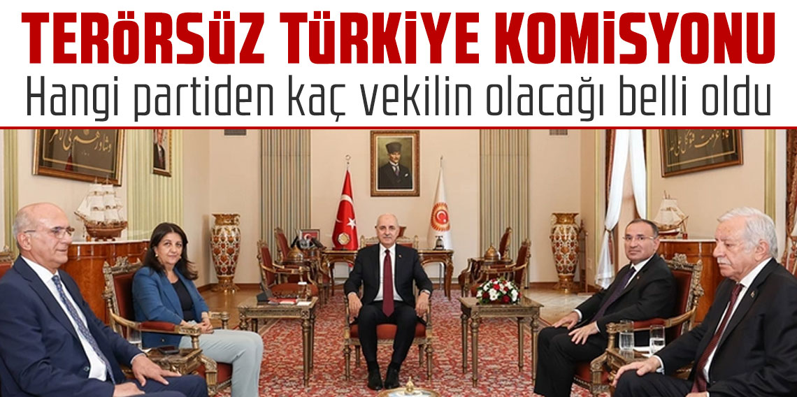 Terörsüz Türkiye komisyonunda hangi partiden kaç vekilin olacağı belli oldu