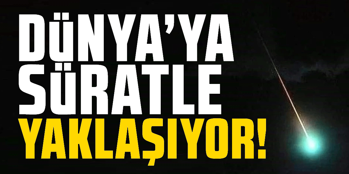 Dünya’ya süratle yaklaşıyor: Sadece 3 gün kaldı