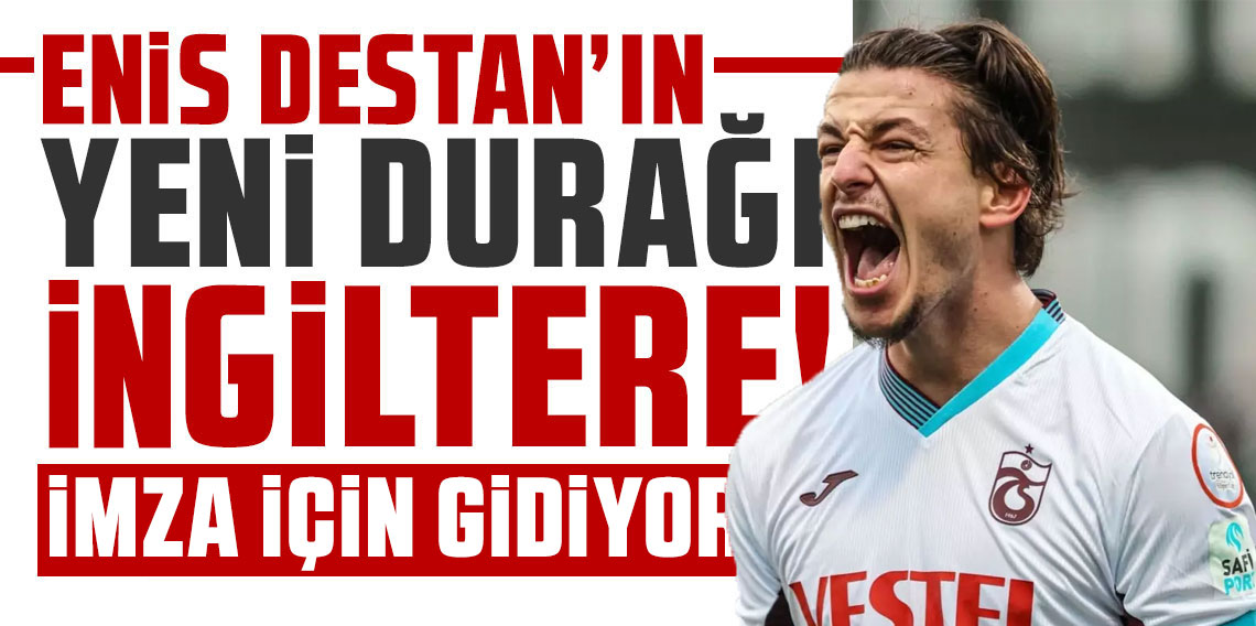 Enis Destan Ada’ya imzaya gidiyor