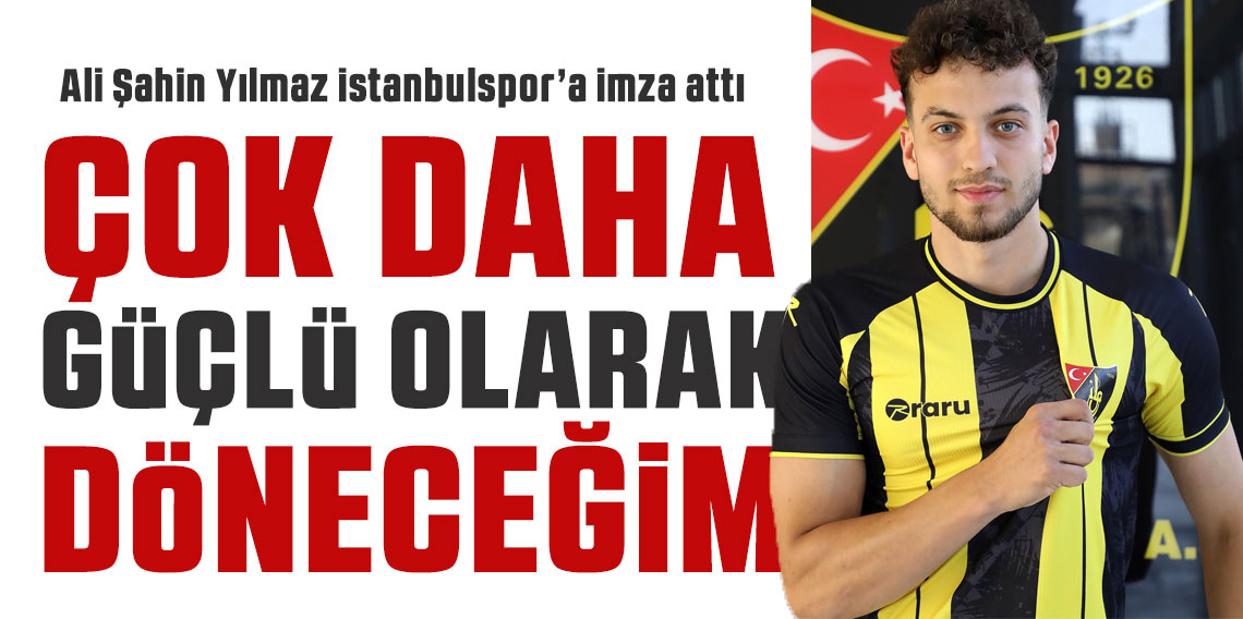 Ali Şahin Yılmaz ; Çok daha güçlü döneceğim!