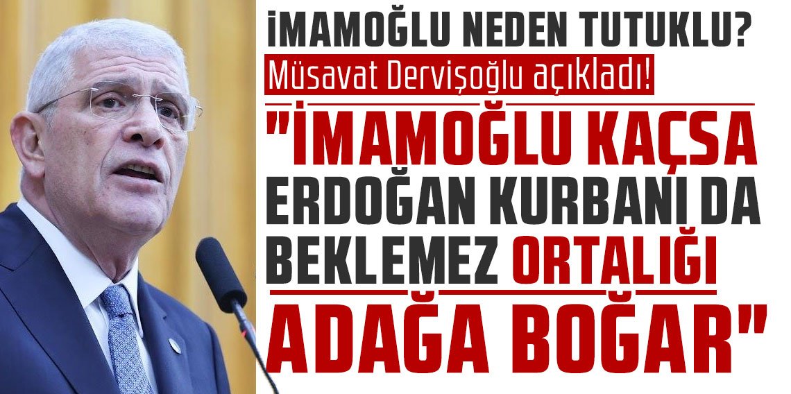 İmamoğlu neden tutuklu? Müsavat Dervişoğlu açıkladı!