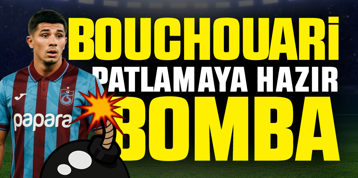 Benjamin Bouchouari patlamaya hazır bir bomba