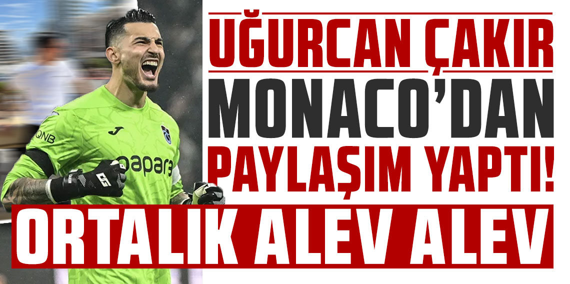 Uğurcan Monaco'dan paylaşım yaptı! Ortalık alev alev