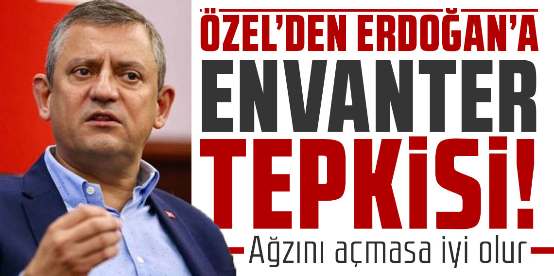 Özel'den Erdoğan'a 'envanter' tepkisi: Ağzını açmasa iyi olur