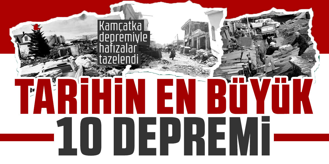 Kamçatka depremiyle hafızalar tazelendi: Tarihin en büyük 10 depremi
