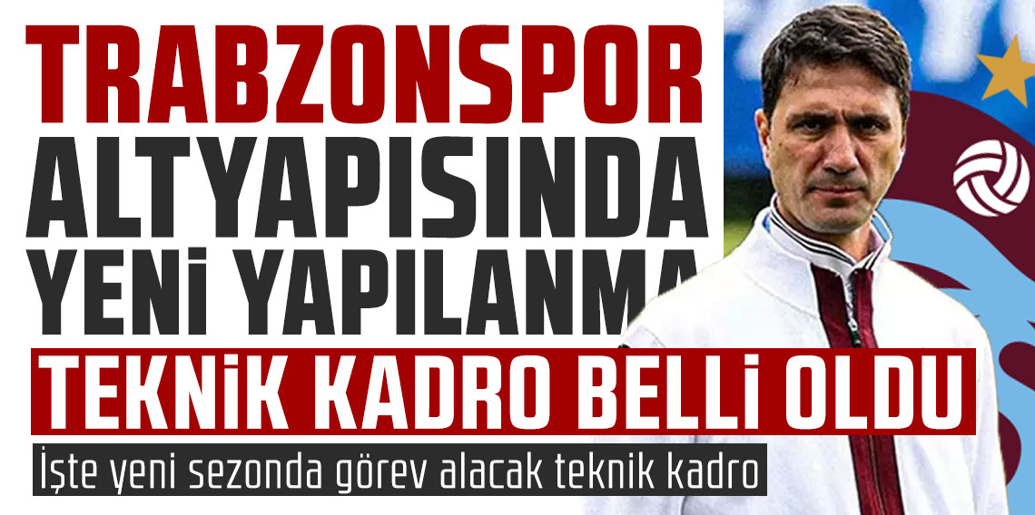 Trabzonspor altyapısında yeni yapılanma! Teknik kadro belli oldu