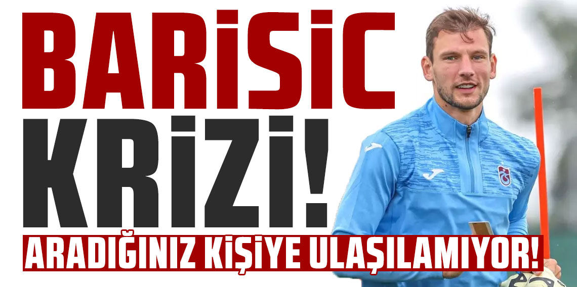 Trabzonspor’da Barisic krizi! Telefonlarına ulaşılamıyor! Kulüp ceza ödeyecek!