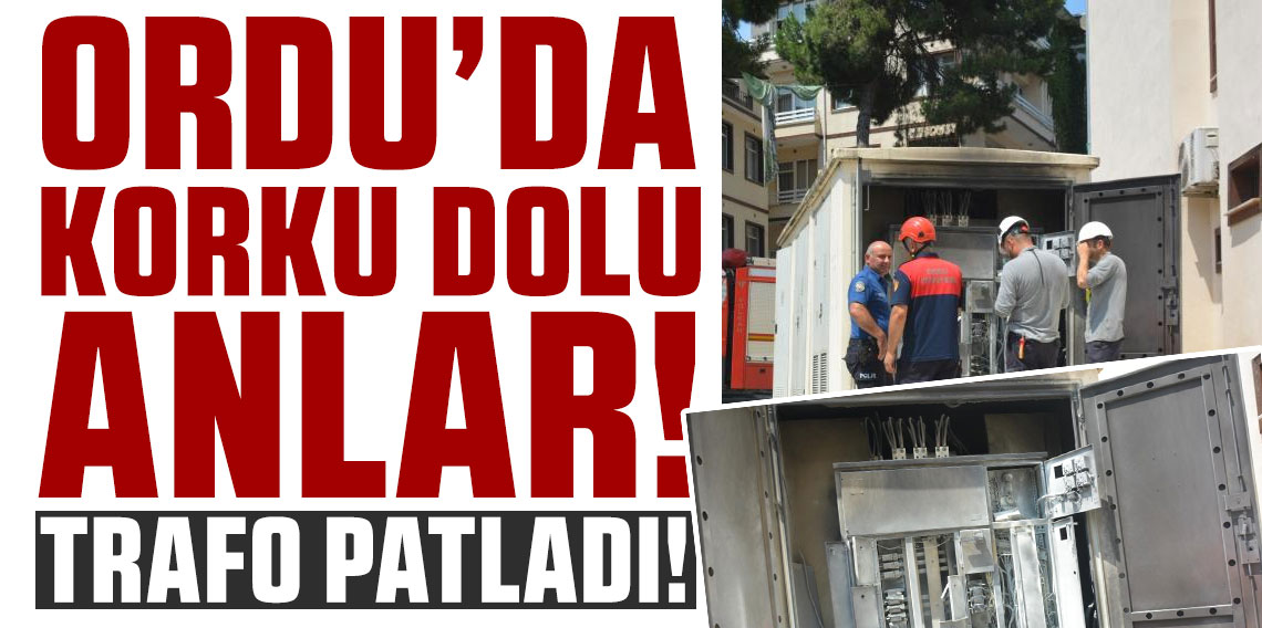Ordu’da korku dolu anlar! Trafo patladı, panik yarattı