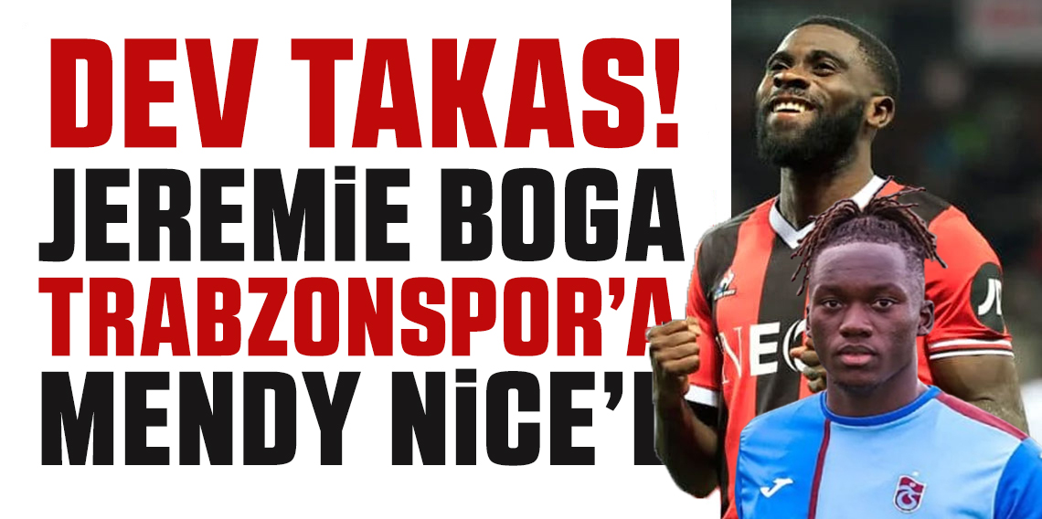 Dev Takas! Jeremie Boga Trabzonspor'a Mendy Nice'a