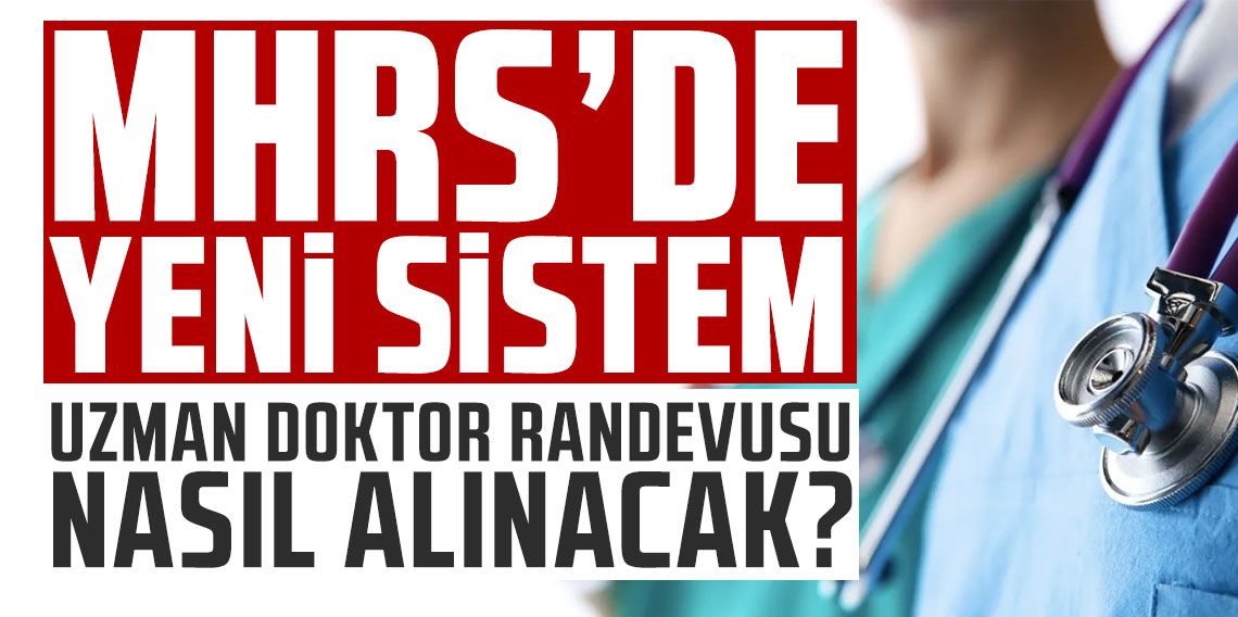MHRS'de yeni sistem başladı! Uzman doktor randevusu nasıl alınacak?