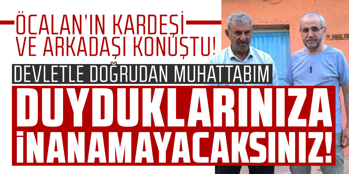 Öcalan’ın kardeşi ve arkadaşı konuştu! Duyduklarınıza hiç inanamayacaksınız!