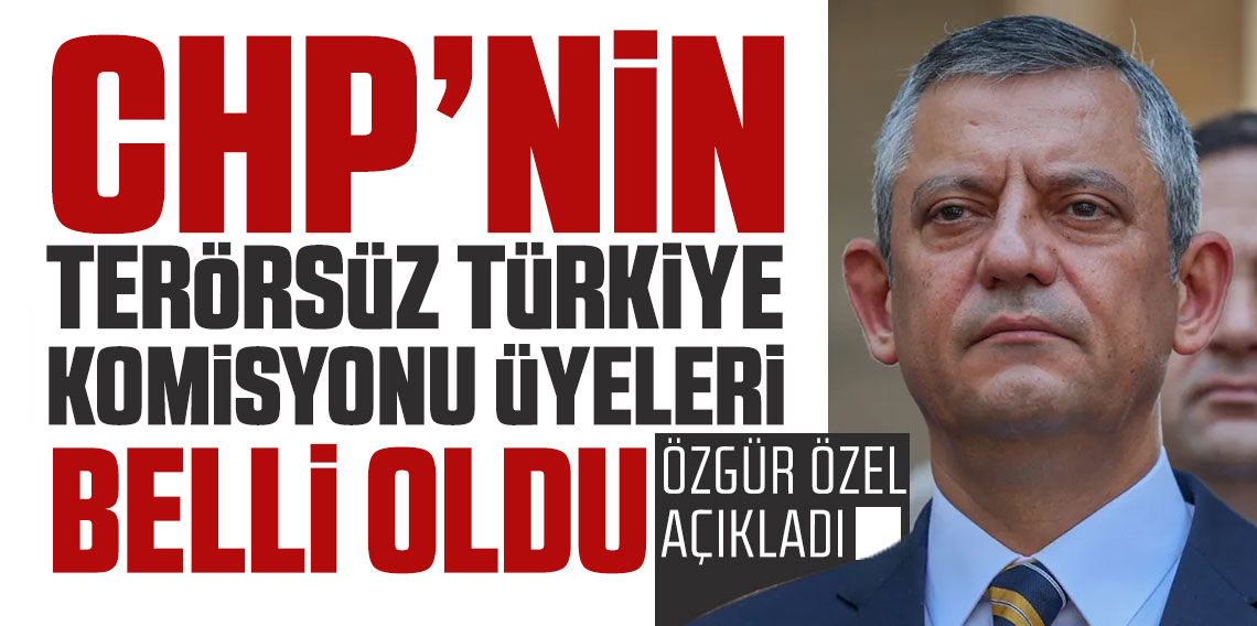 CHP'nin 'Terörsüz Türkiye Komisyonu' belli oldu! İşte görev alacak isimler