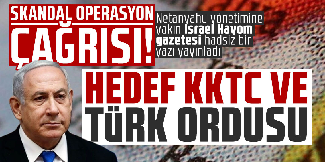 Skandal operasyon çağrısı! İsrail gazetesi KKTC'yi hedefe koydu