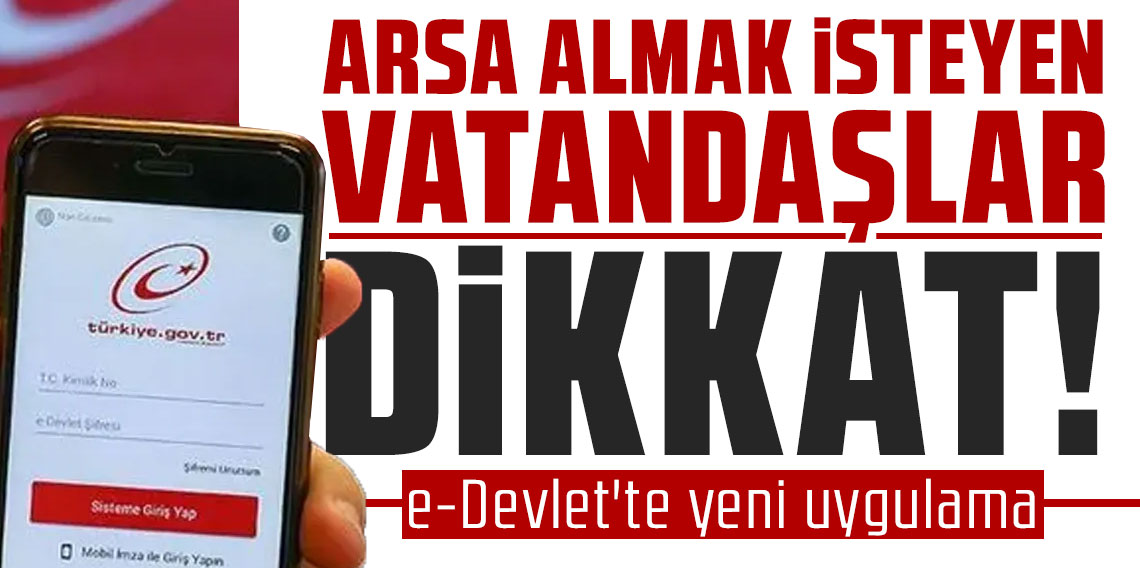 Arsa almak isteyen vatandaşlar dikkat! e-Devlet'te yeni uygulama