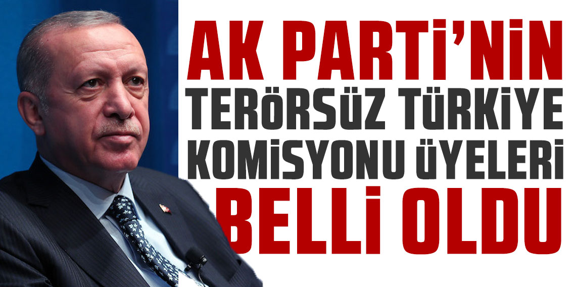 AK Parti'nin Terörsüz Türkiye yolunda komisyon üyeleri belli oldu
