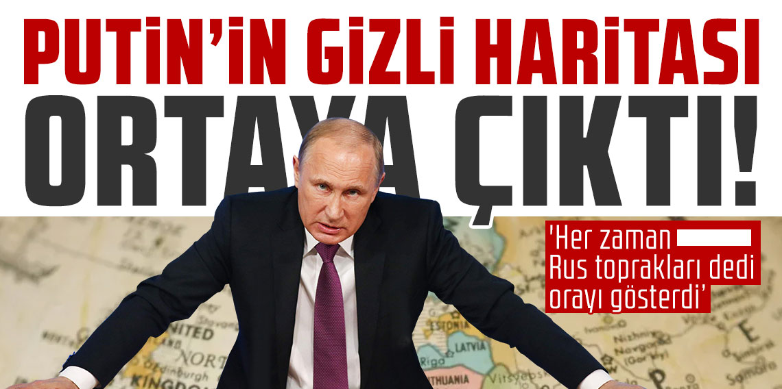 Putin'in gizli haritası ortaya çıktı! 'Her zaman Rus toprakları dedi orayı gösterdi'